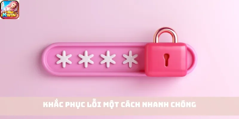 Khắc phục lỗi một cách nhanh chóng