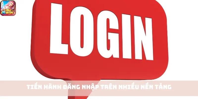 Tiến hành đăng nhập trên nhiều nền tảng