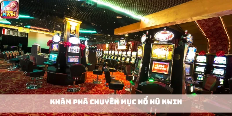 Khám phá chuyên mục nổ hũ Kwin